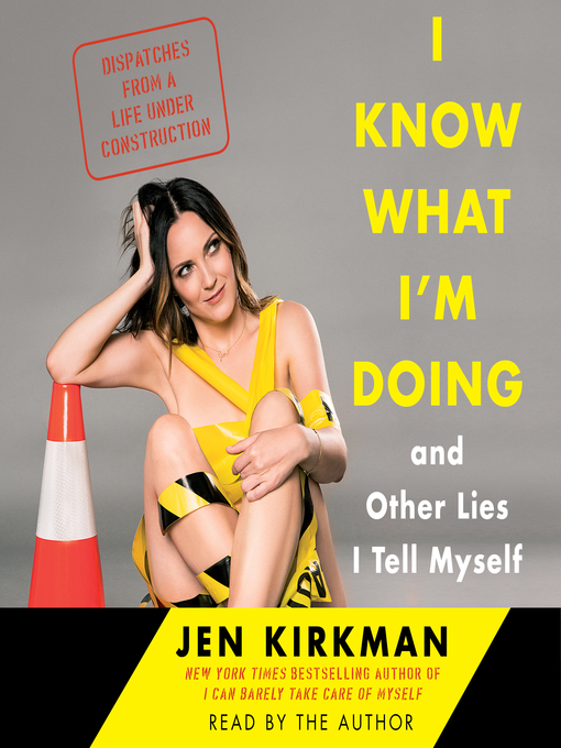 Title details for I Know What I'm Doing — and Other Lies I Tell Myself by Jen Kirkman - Wait list